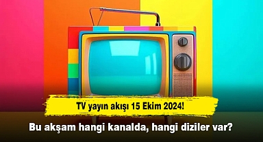 TV yayın akışı 15 Ekim 2024! Bu akşam hangi kanalda, hangi diziler var?
