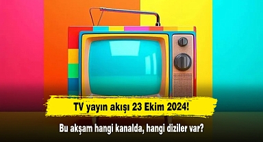 TV yayın akışı 23 Ekim 2024! Bu akşam hangi kanalda, hangi diziler var?