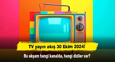TV yayın akışı 30 Ekim 2024! Bu akşam hangi kanalda, hangi diziler var?
