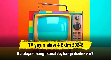 TV yayın akışı 4 Ekim 2024! Bu akşam hangi kanalda, hangi diziler var?