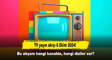 TV yayın akışı 6 Ekim 2024! Bu akşam hangi kanalda, hangi diziler var?