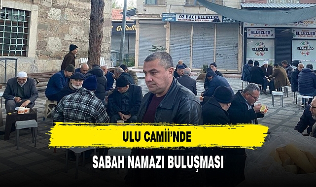 ULU CAMİİ’NDE SABAH NAMAZI BULUŞMASI