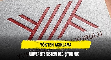 ÜNİVERSİTE SİSTEMİ DEĞİŞİYOR MU? YÖK'TEN AÇIKLAMA