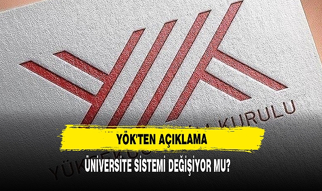 ÜNİVERSİTE SİSTEMİ DEĞİŞİYOR MU? YÖK'TEN AÇIKLAMA