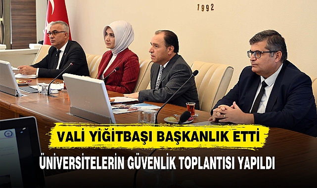 ÜNİVERSİTELERİN GÜVENLİK TOPLANTISI YAPILDI