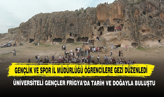 Üniversiteli Gençler Frigya’da Tarih Ve Doğayla Buluştu
