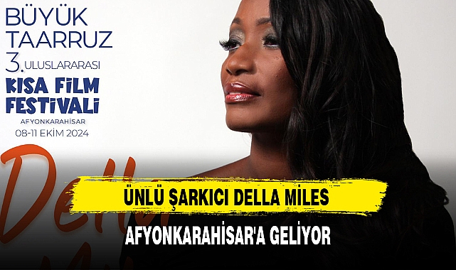 ÜNLÜ ŞARKICI DELLA MİLES AFYONKARAHİSAR'A GELİYOR