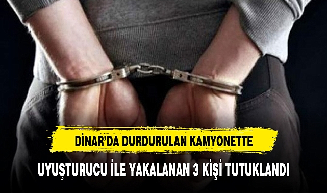 UYUŞTURUCU İLE YAKALANAN 3 KİŞİ TUTUKLANDI
