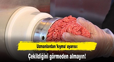 Uzmanlardan 'kıyma' uyarısı: Çekildiğini görmeden almayın!