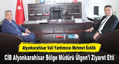 Vali Yardımcısı Keklik, CİB Afyonkarahisar Bölge Müdürü Ülgen'i Ziyaret Etti