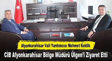 Vali Yardımcısı Keklik, CİB Afyonkarahisar Bölge Müdürü Ülgen'i Ziyaret Etti