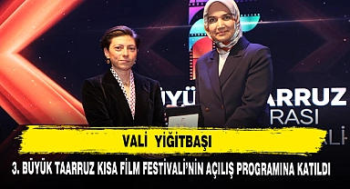 VALİ  YİĞİTBAŞI  3. BÜYÜK TAARRUZ KISA FİLM FESTİVALİ'NİN AÇILIŞ PROGRAMINA KATILDI