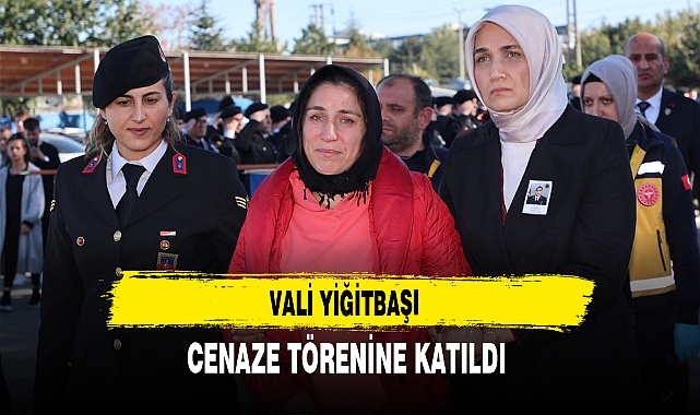 VALİ YİĞİTBAŞI CENAZE TÖRENİNE KATILDI