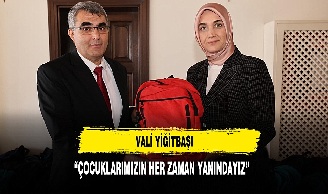 Vali Yiğitbaşı “Çocuklarımızın Her Zaman Yanındayız”