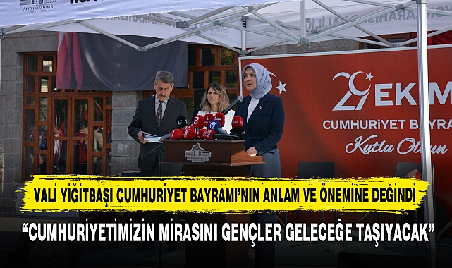 Vali Yiğitbaşı “Cumhuriyetimizin Mirasını Gençler Geleceğe Taşıyacak”