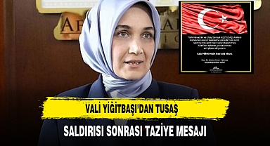 Vali Yiğitbaşı’dan TUSAŞ Saldırısı Sonrası Taziye Mesajı