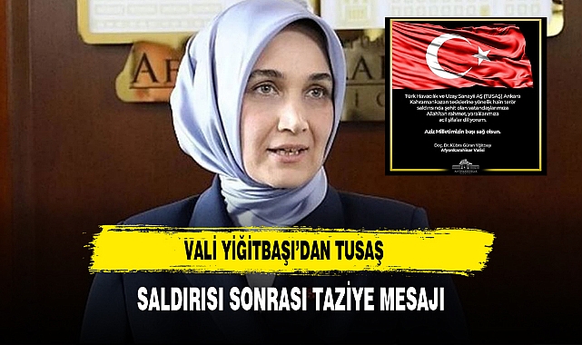 Vali Yiğitbaşı’dan TUSAŞ Saldırısı Sonrası Taziye Mesajı