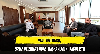 VALİ YİĞİTBAŞI, ESNAF VE ZİRAAT ODASI BAŞKANLARINI KABUL ETTİ