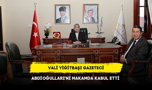 VALİ YİĞİTBAŞI GAZETECİ ABDİOĞULLARI'NI MAKAMDA KABUL ETTİ