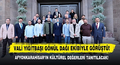Vali Yiğitbaşı Gönül Dağı Ekibiyle Görüştü!