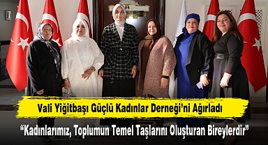 Vali Yiğitbaşı Güçlü Kadınlar Derneği’ni Ağırladı