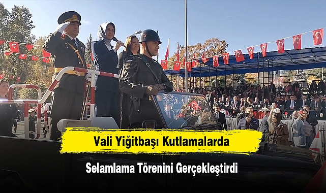 Vali Yiğitbaşı Kutlamalarda Selamlama Törenini Gerçekleştirdi