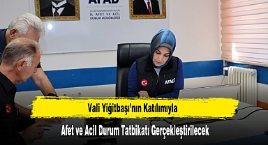 Vali Yiğitbaşı’nın Katılımıyla Afet ve Acil Durum Tatbikatı Gerçekleştirilecek
