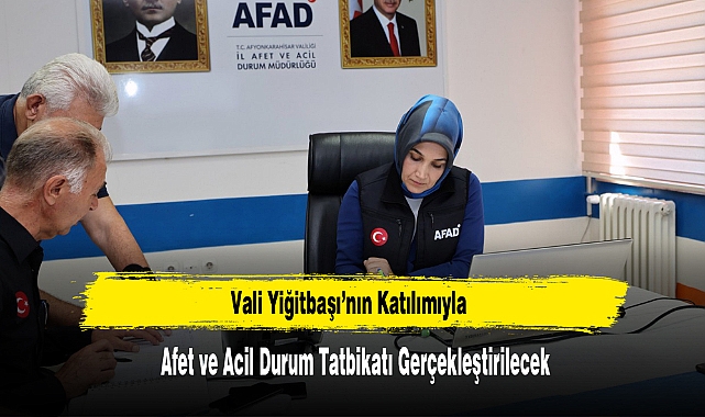Vali Yiğitbaşı’nın Katılımıyla Afet ve Acil Durum Tatbikatı Gerçekleştirilecek