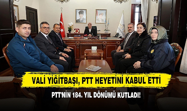 Vali Yiğitbaşı, PTT Heyetini Kabul Etti