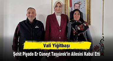 Vali Yiğitbaşı, Şehit Piyade Er Cüneyt Taşyürek’in Ailesini Kabul Etti