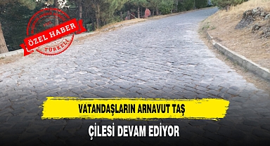 Vatandaşın Arnavut Taş Çilesi Devam Ediyor