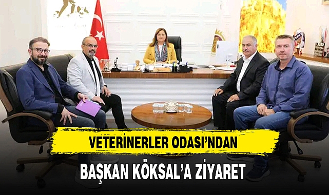 VETERİNERLER ODASI'NDAN BAŞKAN KÖKSAL'A ZİYARET