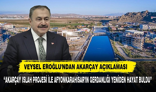 VEYSEL EROĞLU'NDAN AKARÇAY AÇIKLAMASI