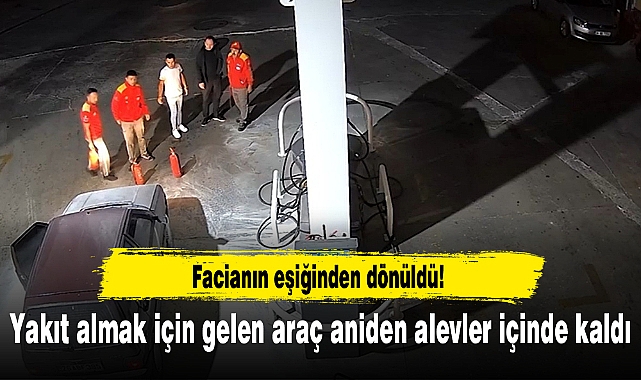 Yakıt almak için gelen araç aniden alevler içinde kaldı!