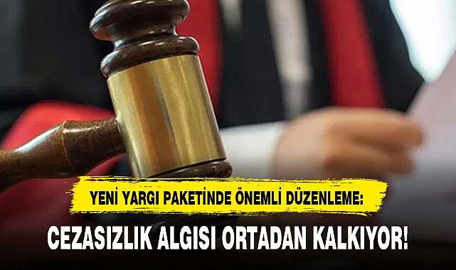 YENİ YARGI PAKETİNDE ÖNEMLİ DÜZENLEME: