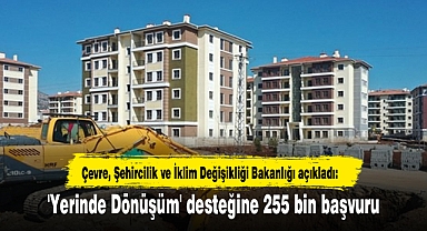 'Yerinde Dönüşüm' desteğine 255 bin başvuru