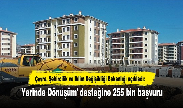 'Yerinde Dönüşüm' desteğine 255 bin başvuru
