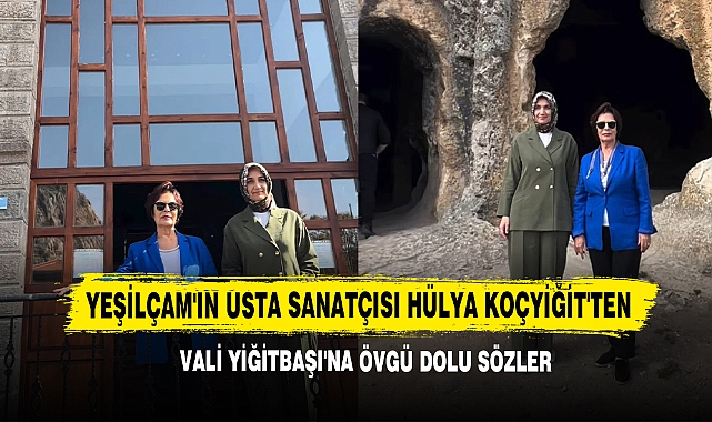 Yeşilçam'ın Usta Sanatçısı Hülya Koçyiğit'ten Vali Yiğitbaşı'na Övgü Dolu Sözler