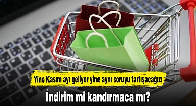 Yine Kasım ayı geliyor yine aynı soruyu tartışacağız: İndirim mi kandırmaca mı?