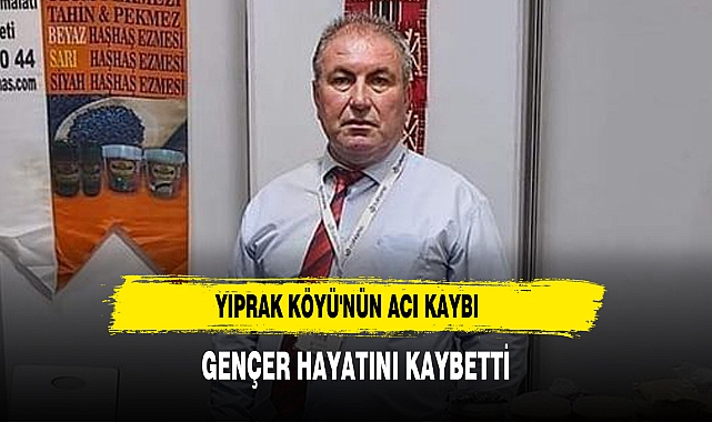 Yıprak Köyü'nün Acı Kaybı Gençer Hayatını Kaybetti