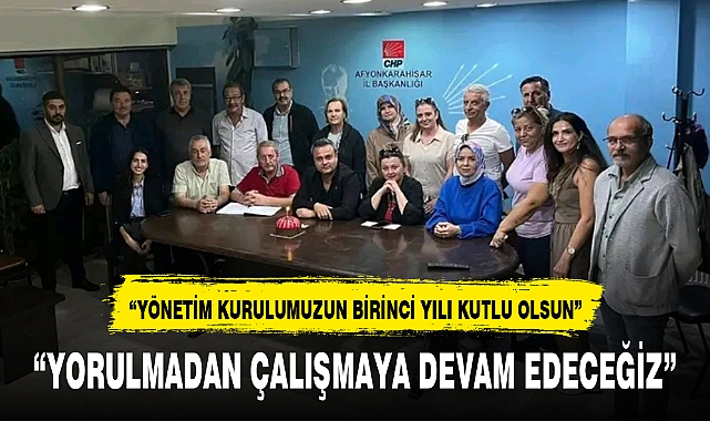 "YÖNETİM KURULUMUZUN BİRİNCİ YILI KUTLU OLSUN"