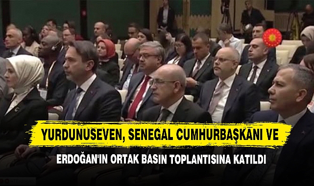 Yurdunuseven, Senegal Cumhurbaşkanı Ve Erdoğan'ın Ortak Basın Toplantısına Katıldı