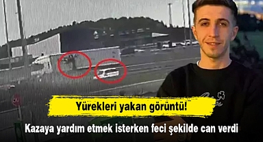 Yürekleri yakan görüntü! Kazaya yardım etmek isterken feci şekilde can verdi