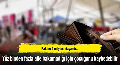 Yüz binden fazla aile bakamadığı için çocuğunu kaybedebilir