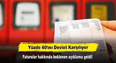 Yüzde 60'ını Devlet Karşılıyor: Faturalar hakkında beklenen açıklama geldi!