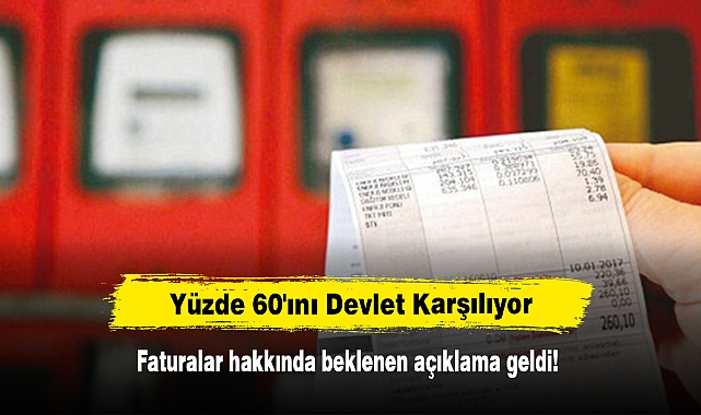 Yüzde 60'ını Devlet Karşılıyor: Faturalar hakkında beklenen açıklama geldi!