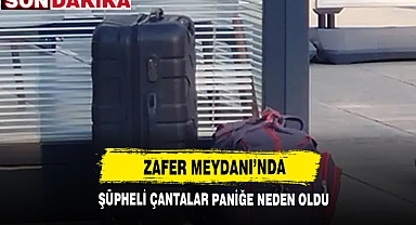 Zafer Meydanı’nda Şüpheli Çantalar Paniğe Neden Oldu