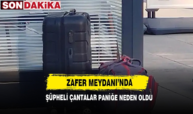 Zafer Meydanı’nda Şüpheli Çantalar Paniğe Neden Oldu