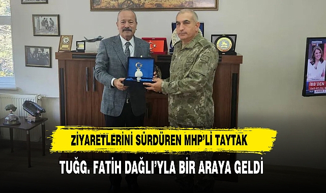 Ziyaretlerini Sürdüren MHP’li Taytak Tuğg. Fatih Dağlı’yla Bir Araya Geldi