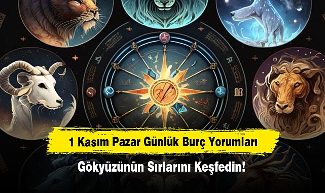 1 Kasım Pazar Günlük Burç Yorumları: Gökyüzünün Sırlarını Keşfedin!